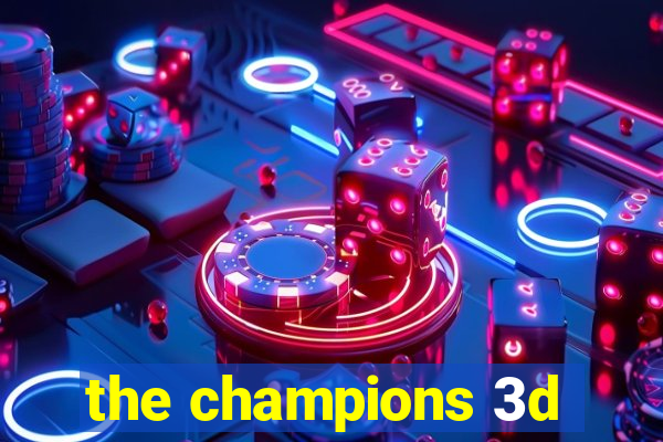 the champions 3d
